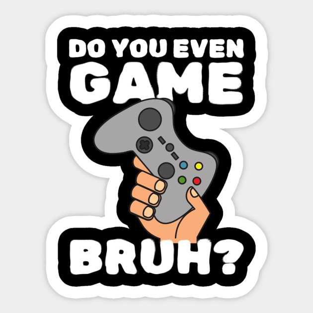 Do You Even Game Bruh Sticker by The WYLD Tribe